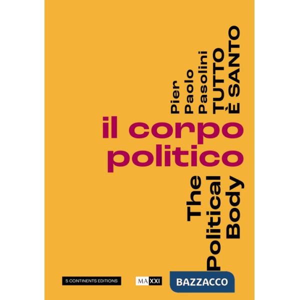 Pier Paolo Pasolini. Tutto è santo. Il corpo politico-The political body