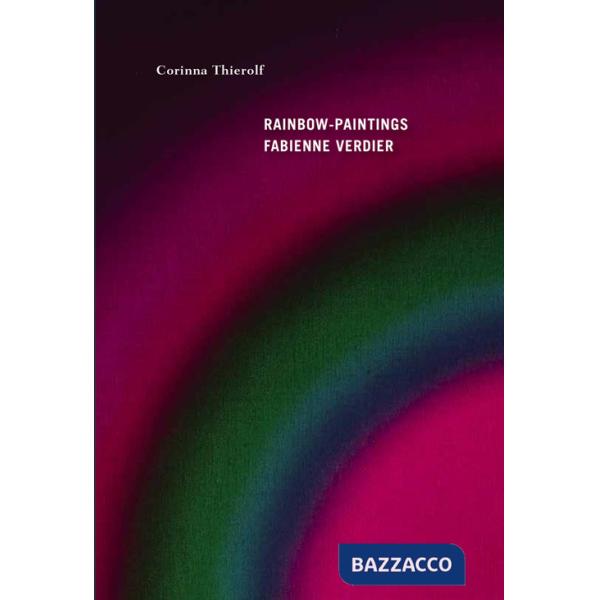 Rainbow-paintings. Fabienne Verdier- Ediz. francese e inglese