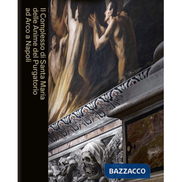 Complesso di Santa Maria delle Anime del Purgatorio ad Arco a Napoli. Ediz. a colori (Il)