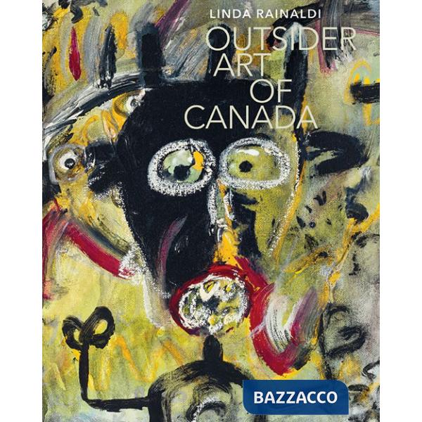 Outsider art of Canada. Ediz. a colori