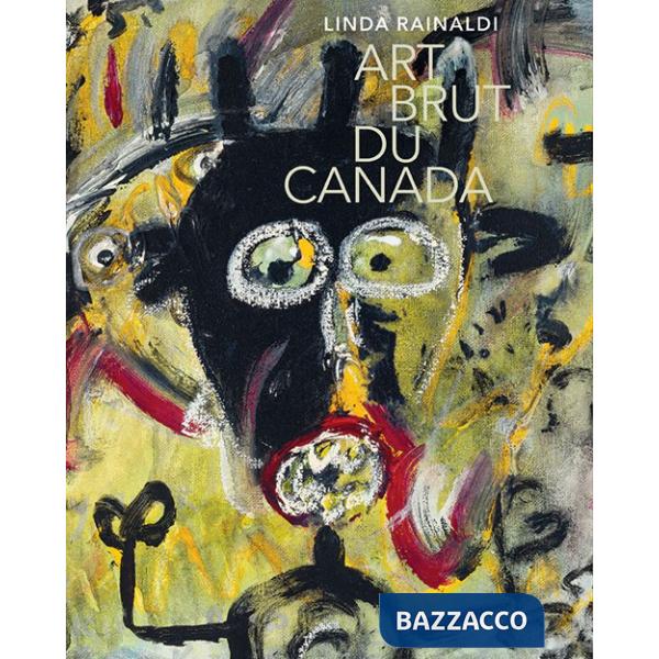 Art brut du Canada. Ediz. a colori