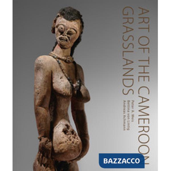 Art of the Cameroon Grasslands. The Weis Collection