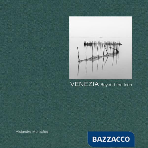 Venice. Beyond the icon. Ediz. italiana, inglese e francese