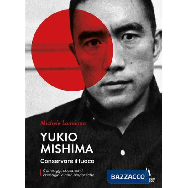Yukio Mishima. Conservare il fuoco