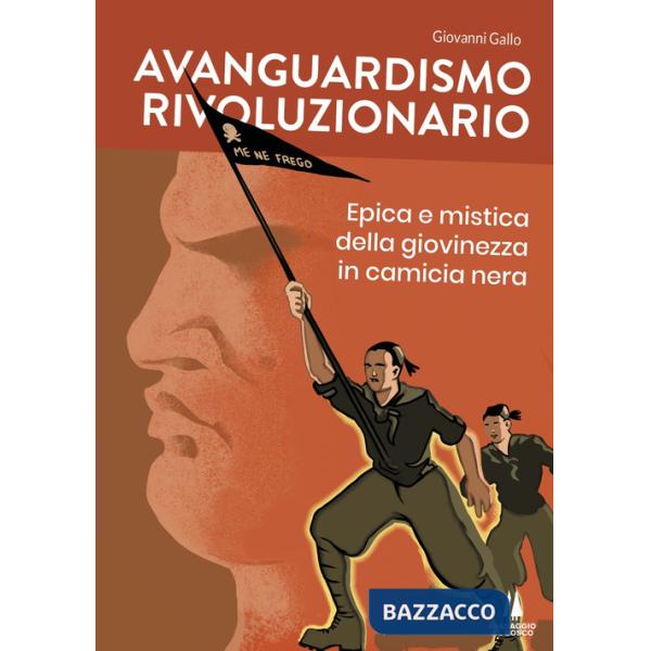 Avanguardismo rivoluzionario. Epica e mistica della giovinezza in camicia nera