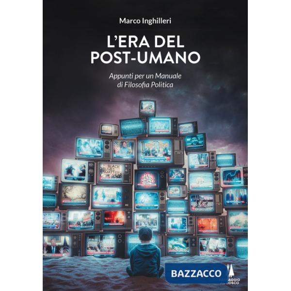 Era del post-umano. Appunti per un manuale di filosofia politica (L')