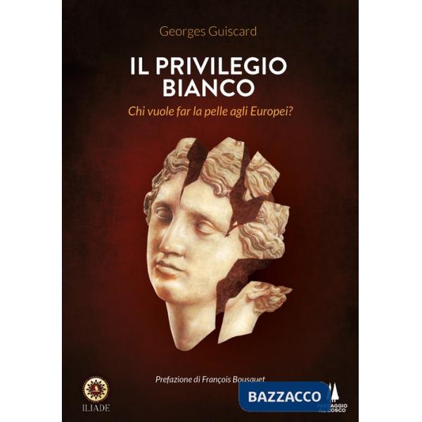 Privilegio bianco. Chi vuole far la pelle agli europei? (Il)