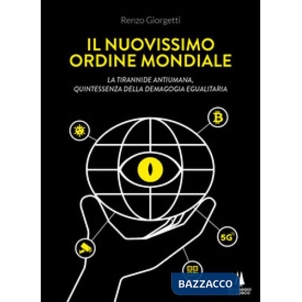 Nuovissimo ordine mondiale. La tirannide antiumana, quintessenza della demagogia egualitaria (Il)