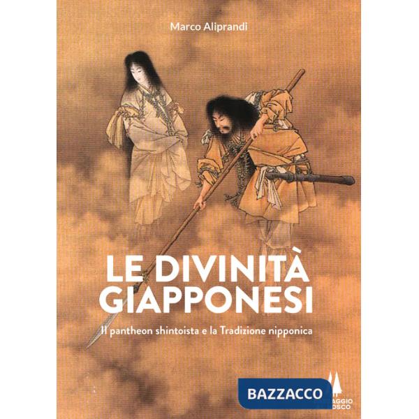 Divinità giapponesi. Il pantheon shintoista e la tradizione nipponica (Le)
