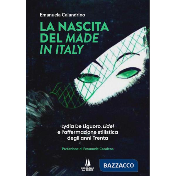 Nascita del «Made in Italy». Lydia De Liguoro, «Lidel» e l'affermazione stilistica degli anni Trenta (La)