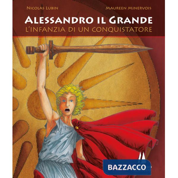 Alessandro il Grande. L'infanzia di un conquistatore