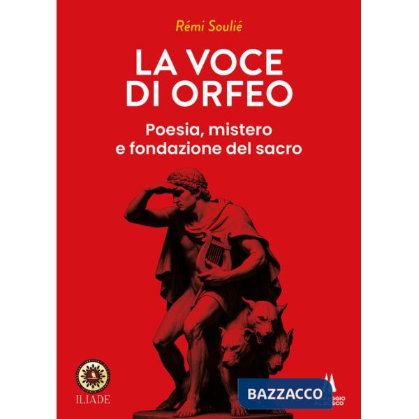 Voce di Orfeo. Poesia, mistero e fondazione del sacro (La)