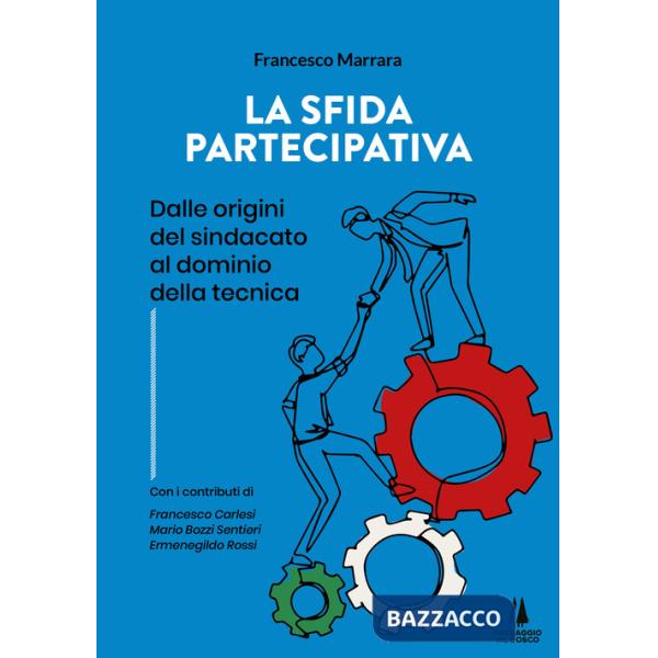 Sfida partecipativa. Dalle origini del sindacato al dominio della tecnica (La)