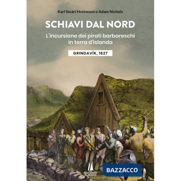 Schiavi dal nord. L'incursione dei pirati barbareschi in terra d'Islanda