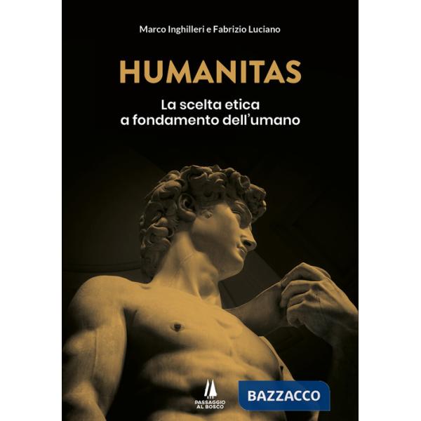 Humanitas. La scelta etica a fondamento dell'umano