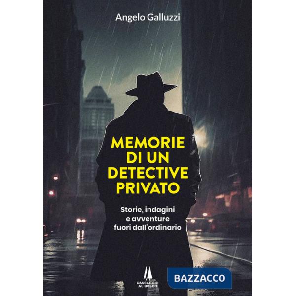 Memorie di un detective privato. Storie, indagini e avventure fuori dall'ordinario