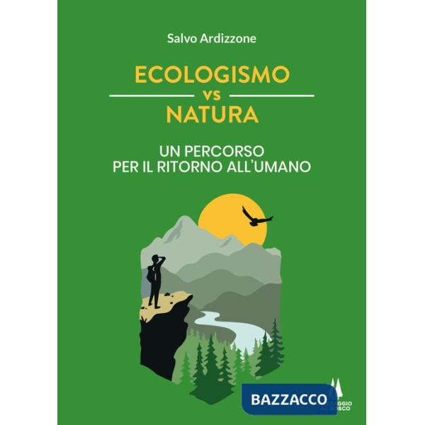 Ecologismo vs natura. Un percorso per il ritorno all'umano