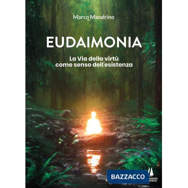 Eudaimonia. La via della virtù come senso dell'esistenza