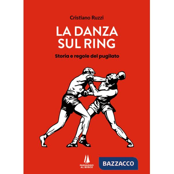 Danza sul ring. Storia e regole del pugilato (La)