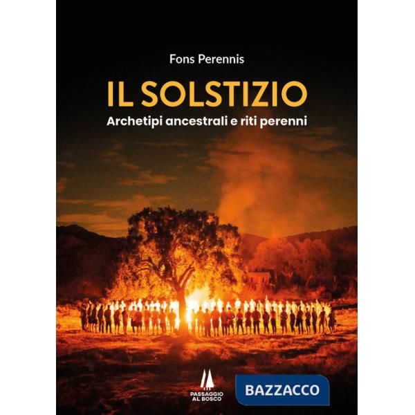 Solstizio. Archetipi ancestrali e riti perenni (Il)