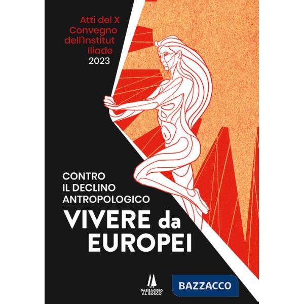 Contro il declino antropologico: vivere da europei. Atti del X convegno dell'Institut Iliade (Parigi, 15 aprile 2023)