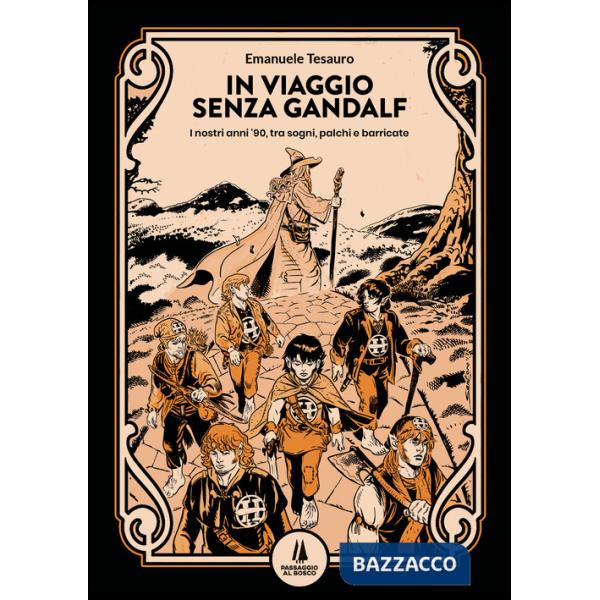 In viaggio senza Gandalf. I nostri anni '90, tra sogni, palchi e barricate