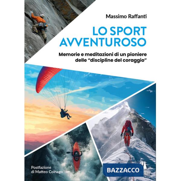 Sport avventuroso. Memorie e meditazioni di un pioniere delle «discipline del coraggio» (Lo)