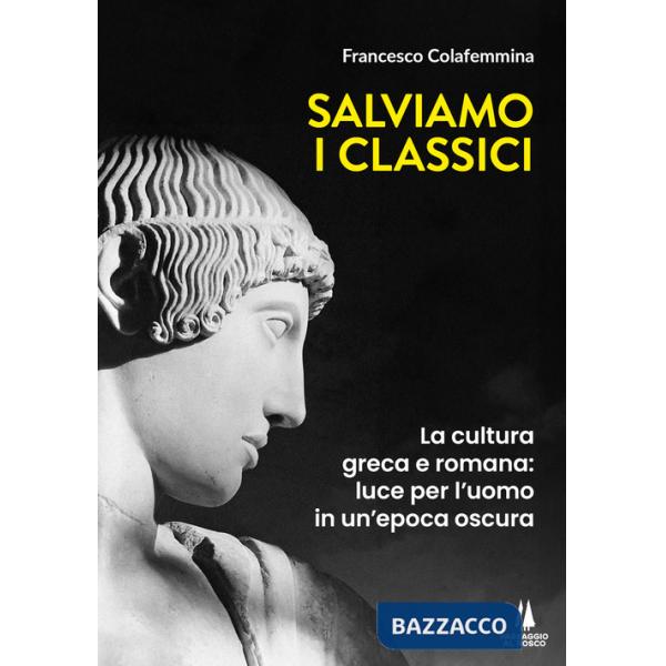 Salviamo i classici. La cultura greca e romana, luce per l'uomo in un'epoca oscura