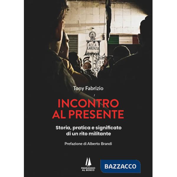 Incontro al presente. Storia, pratica e significato di un rito militante