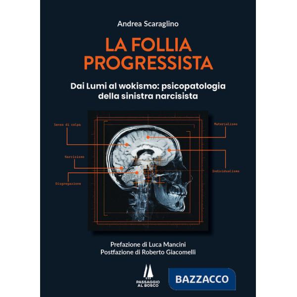 Follia progressista. Dai Lumi al wokismo: psicopatologia della sinistra narcisista (La)
