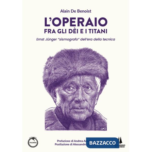 Operaio fra gli dei e i titani. Ernst Jünger «sismografo» dell'era della tecnica (L')