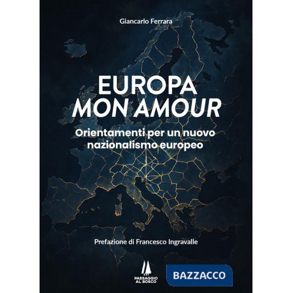 Europa mon amour. Orientamenti per un nuovo nazionalismo europeo
