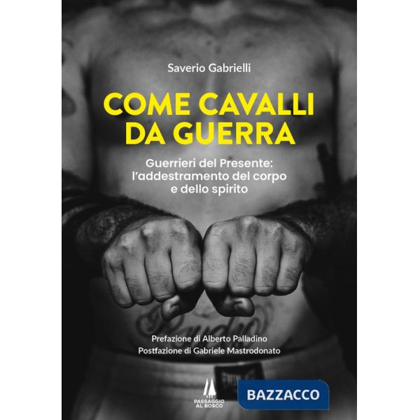 Come cavalli da guerra. Guerrieri del presente: l'addestramento del corpo e dello spirito