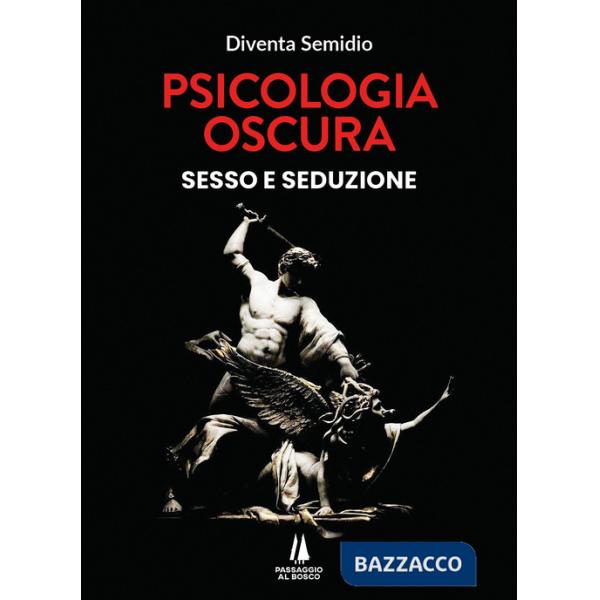 Psicologia oscura. Sesso e seduzione