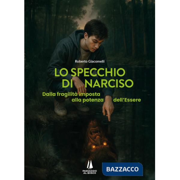 Specchio di Narciso. Dalla fragilità imposta alla potenza dell'essere (Lo)