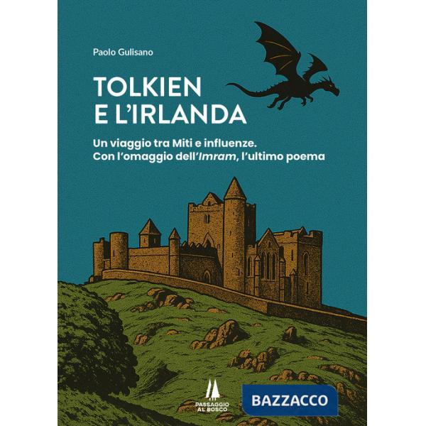 Tolkien e l'Irlanda. Un viaggio tra miti e influenze. Con l'omaggio dell'«Imram», l'ultimo poeta