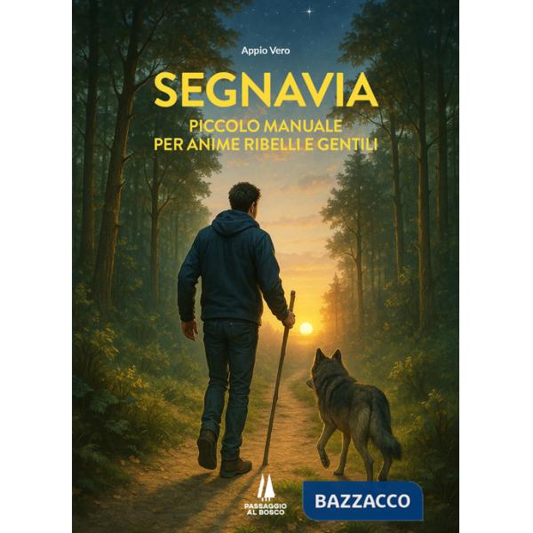 Segnavia. Piccolo manuale per anime ribelli e gentili