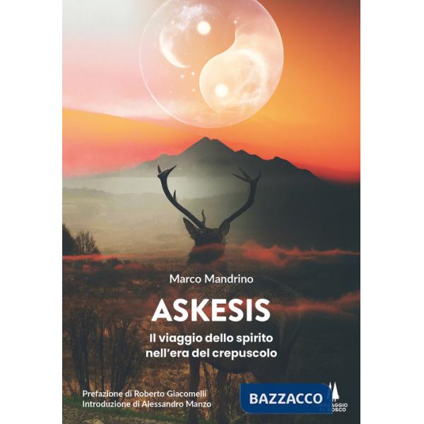 Askesis. Il viaggio dello spirito nell'era del crepuscolo
