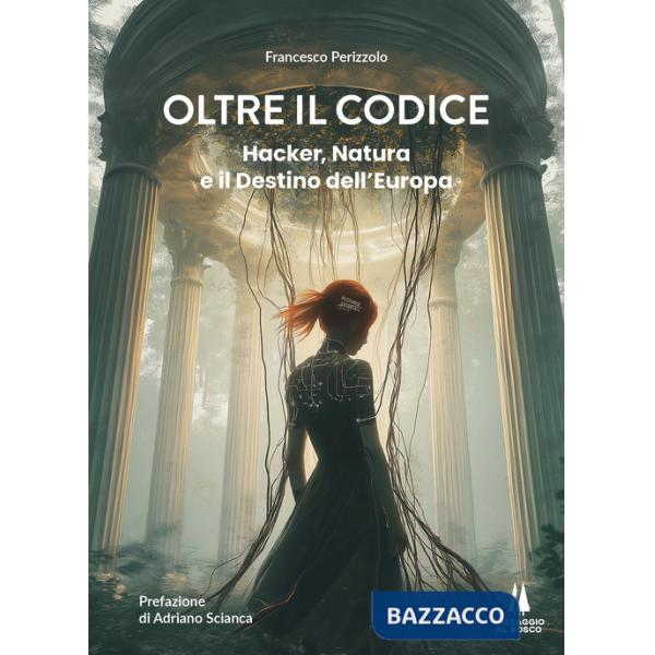 Oltre il codice. Hacker, natura e il destino dell'Europa