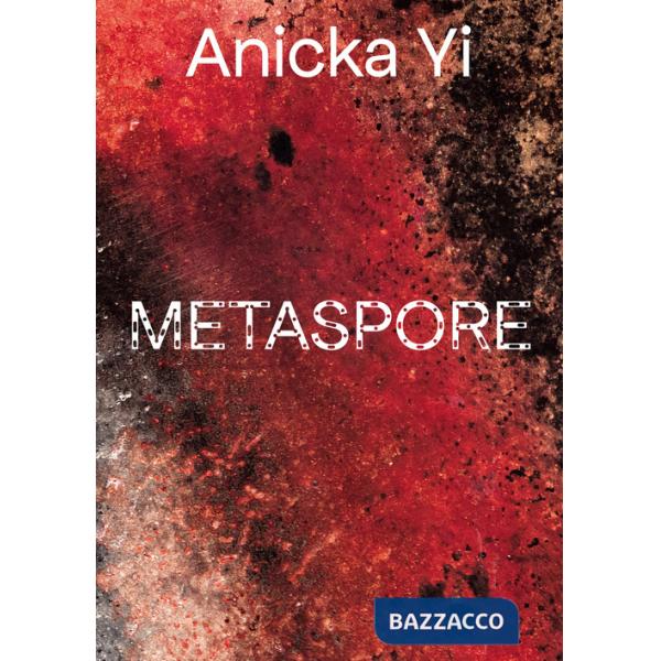Annicka Yi. Metaspore. Ediz. a colori
