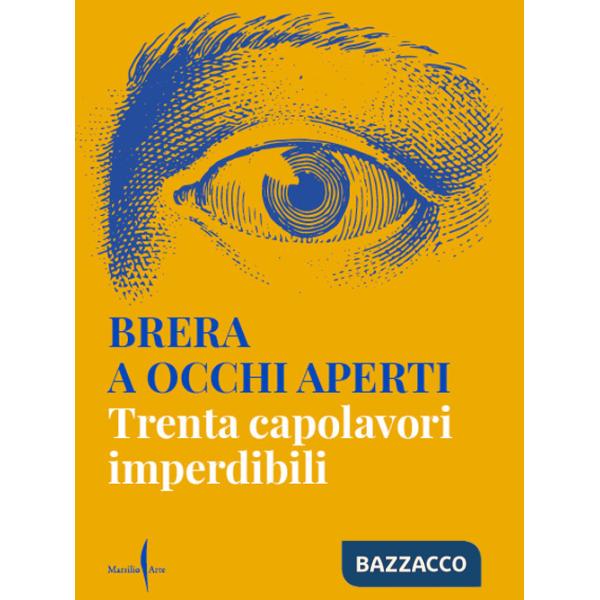Brera a occhi aperti. Trenta capolavori imperdibili. Ediz. a colori