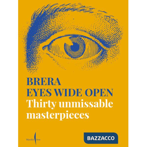 Brera eyes wide open. Thirty unmissable masterpieces. Ediz. a colori
