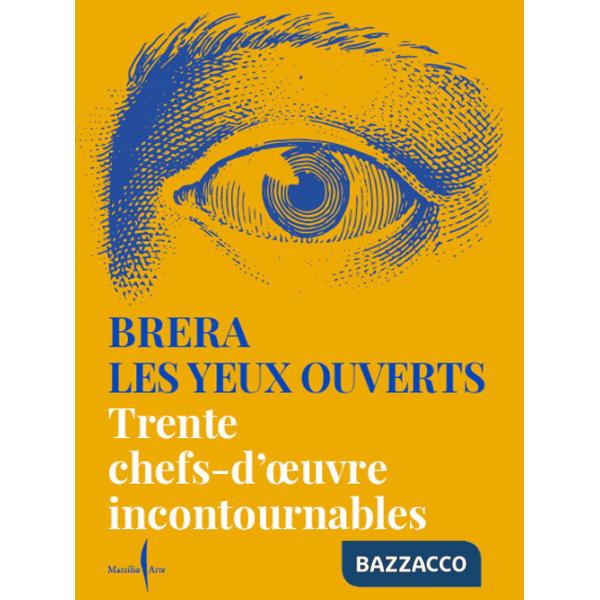 Brera les yeux ouverts. Trente chefs-d'oeuvre incontournables. Ediz. a colori