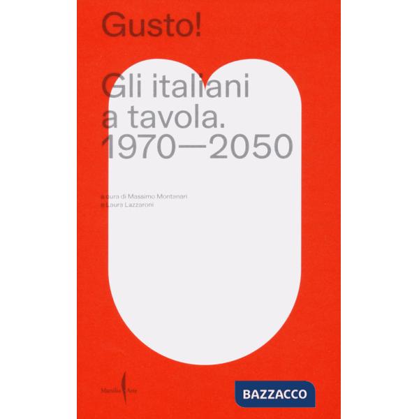 Gusto! Gli italiani a tavola. 1970-2050