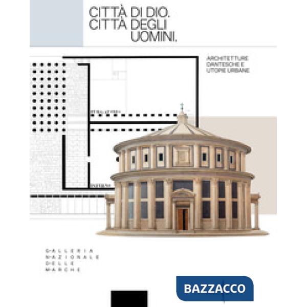 Città di Dio. Città degli uomini. Architetture dantesche e utopie urbane. Ediz. a colori