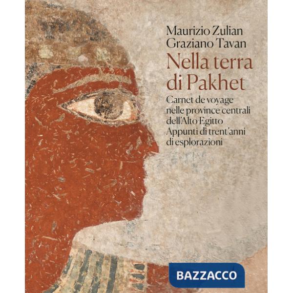 Nella terra di Pakhet. Carnet de voyage nelle province centrali dell'Alto Egitto. Appunti di trent'anni di esplorazioni. Ediz. a