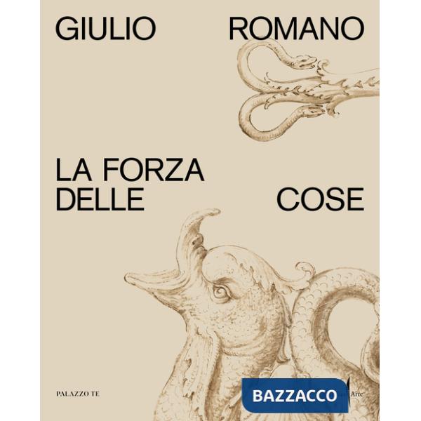 Giulio Romano. La forza delle cose. Ediz. a colori