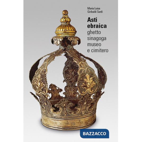 Asti ebraica. Ghetto, sinagoga, museo e cimitero