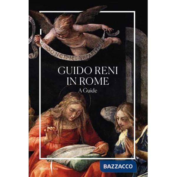 Guido Reni in Rome. A guide. Ediz. a colori