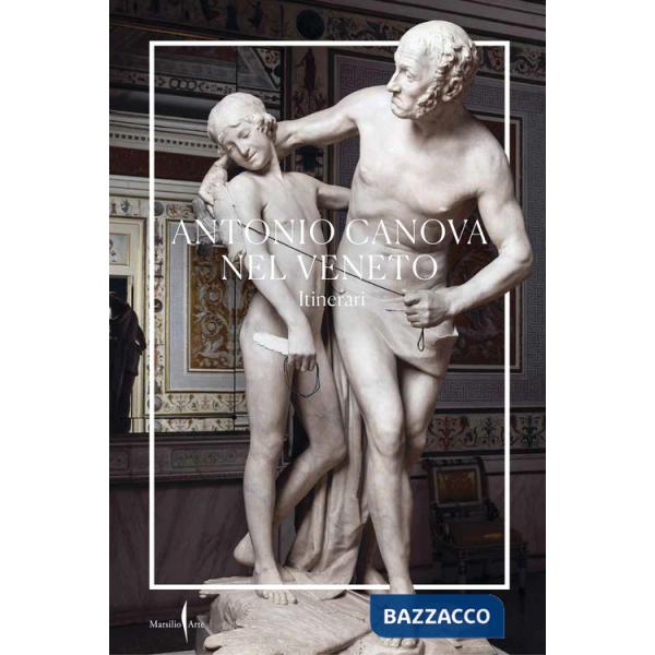 Antonio Canova nel Veneto. Itinerari. Ediz. a colori